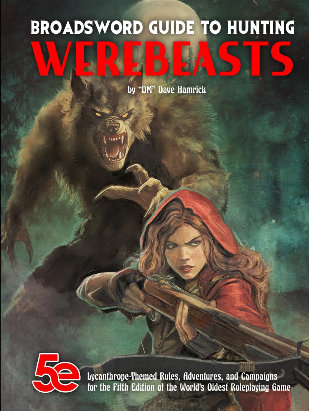 Broadsword Guide to Hunting Werebeasts: Lycanthrope-Themed Rules, Adventures, and Campaigns for the Fifth Edition of the World’s Oldest Roleplaying Game (BroadSword Monthly) - 227