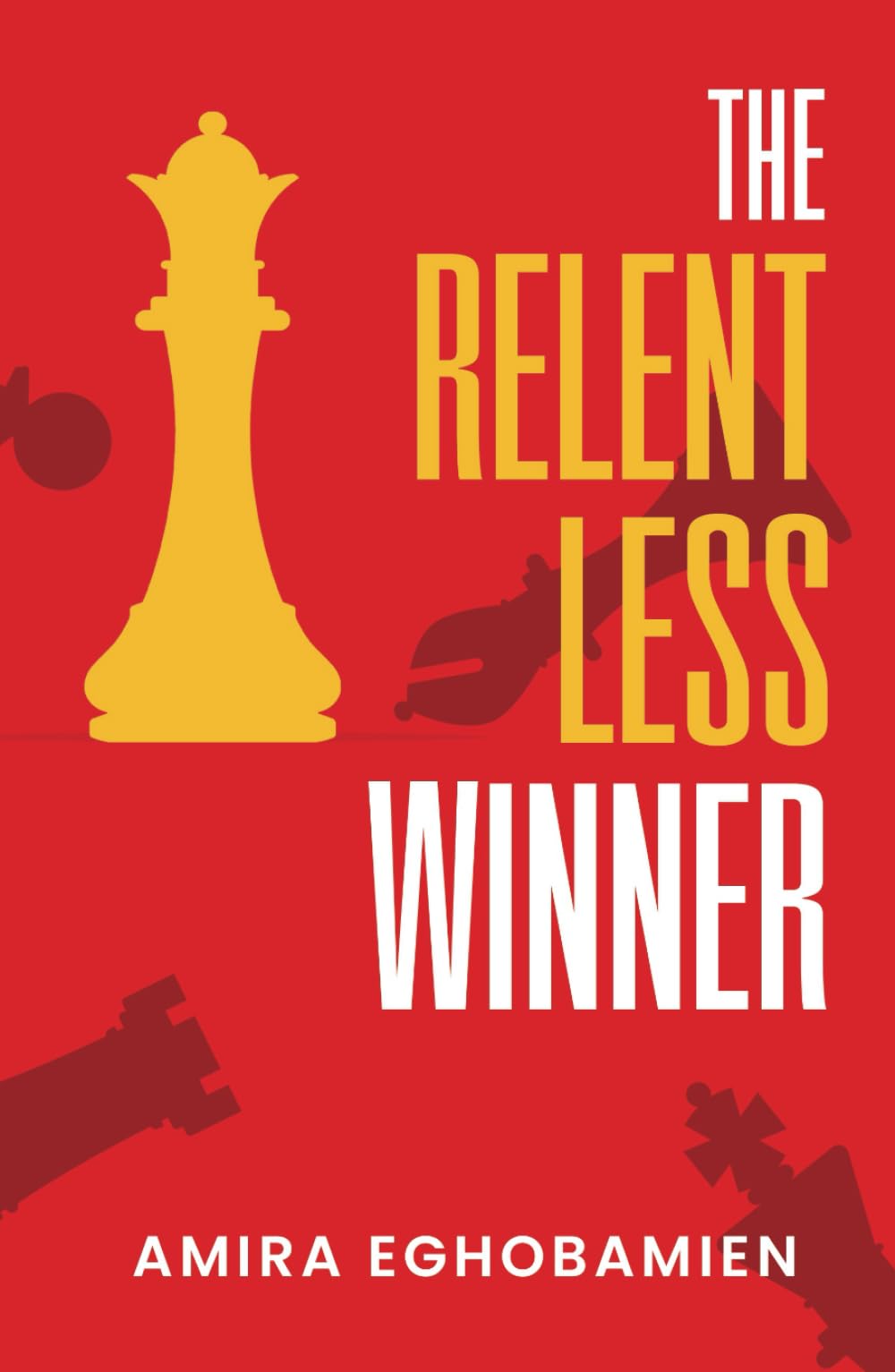The Relentless Winner: Unvealing the mindset that Conquers