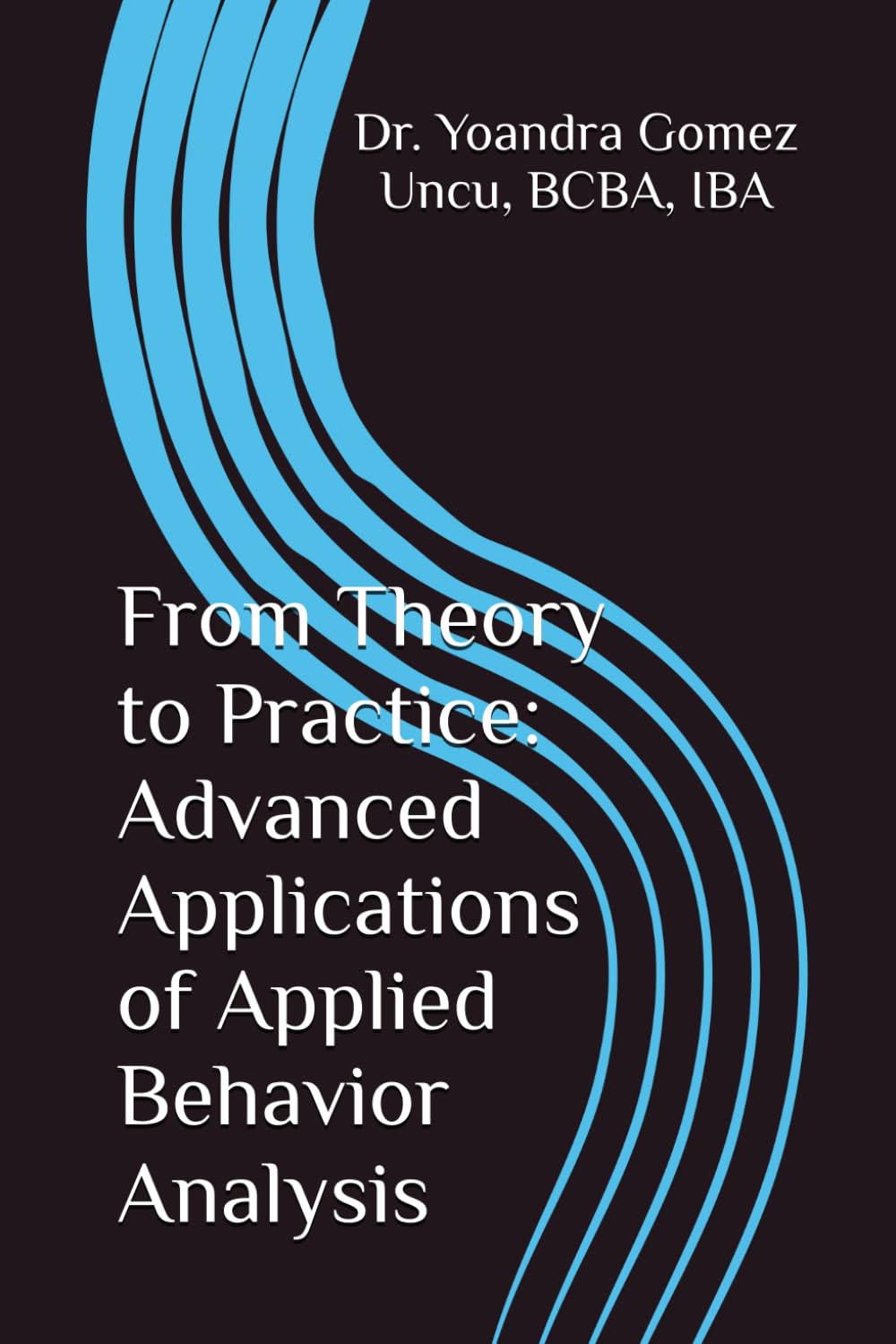 From Theory to Practice: Advanced Applications of Applied Behavior Analysis (From Theory to Practice: A Comprehensive Approach to Applied Behavior Analysis)