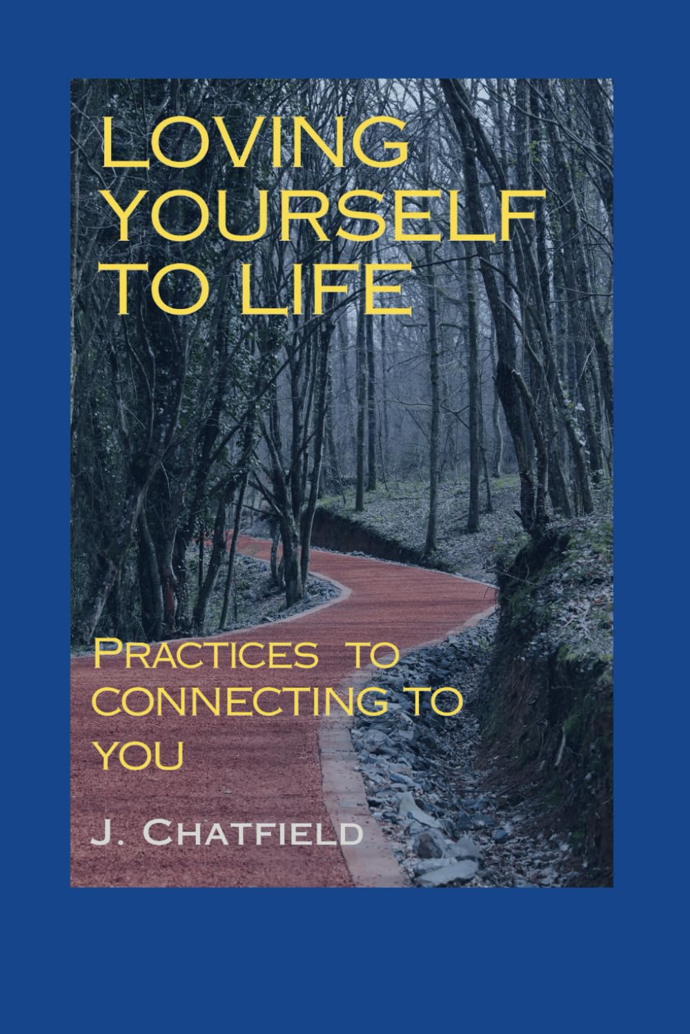 Loving Yourself To Life: Practices To Connecting To You