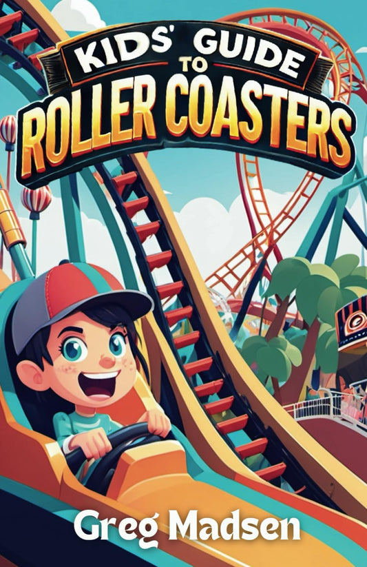 Kids' Guide to Roller Coasters: Exploring the Science, History, and Fun of Roller Coasters - Chapter Book for Kids 8-12