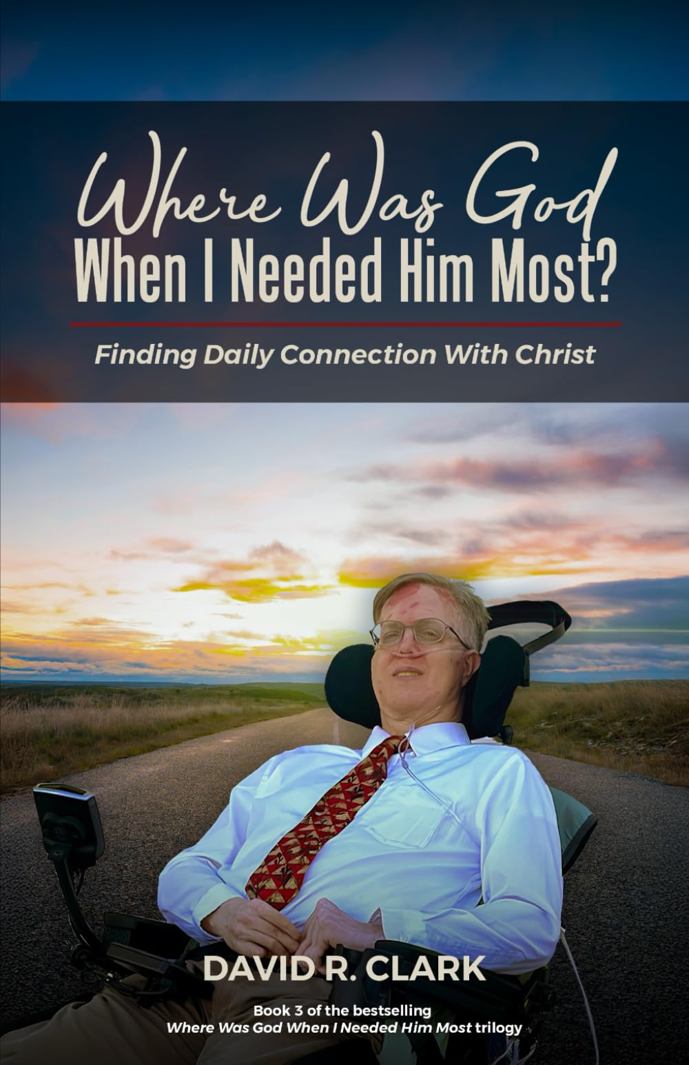 Where Was God When I Needed Him Most: Finding Daily Connection With Christ
