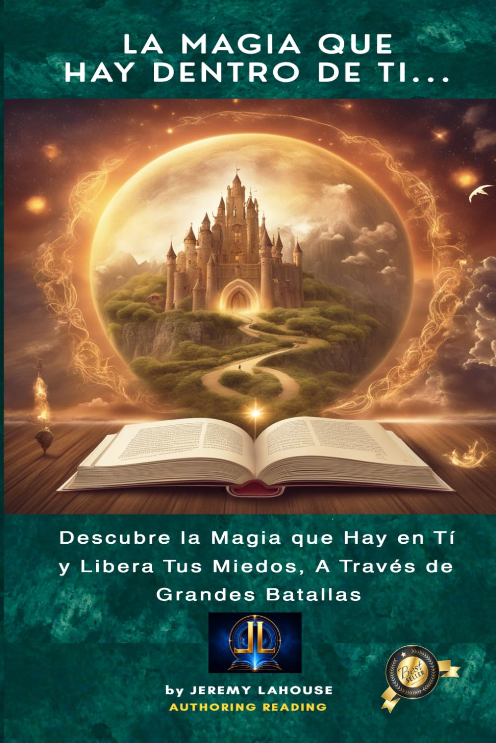 La Magia que hay dentro de ti: Descubre la Magia que Hay en Ti Y Libera Tus Miedos A través de Grandes Batallas (Spanish Edition)