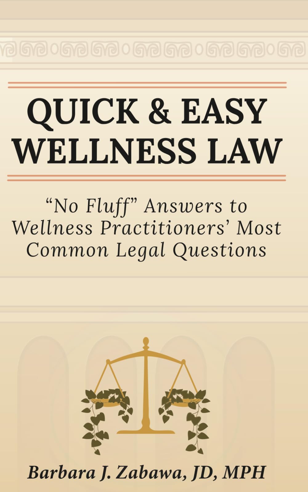 Quick & Easy Wellness Law: "No Fluff" Answers to Wellness Practitioners' Most Common Legal Questions