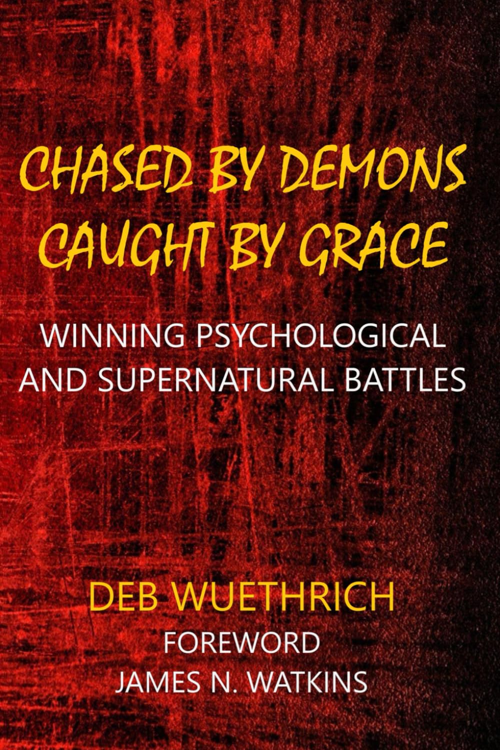 Chased by Demons Caught by Grace: Winning Psychological and Spiritual Battles