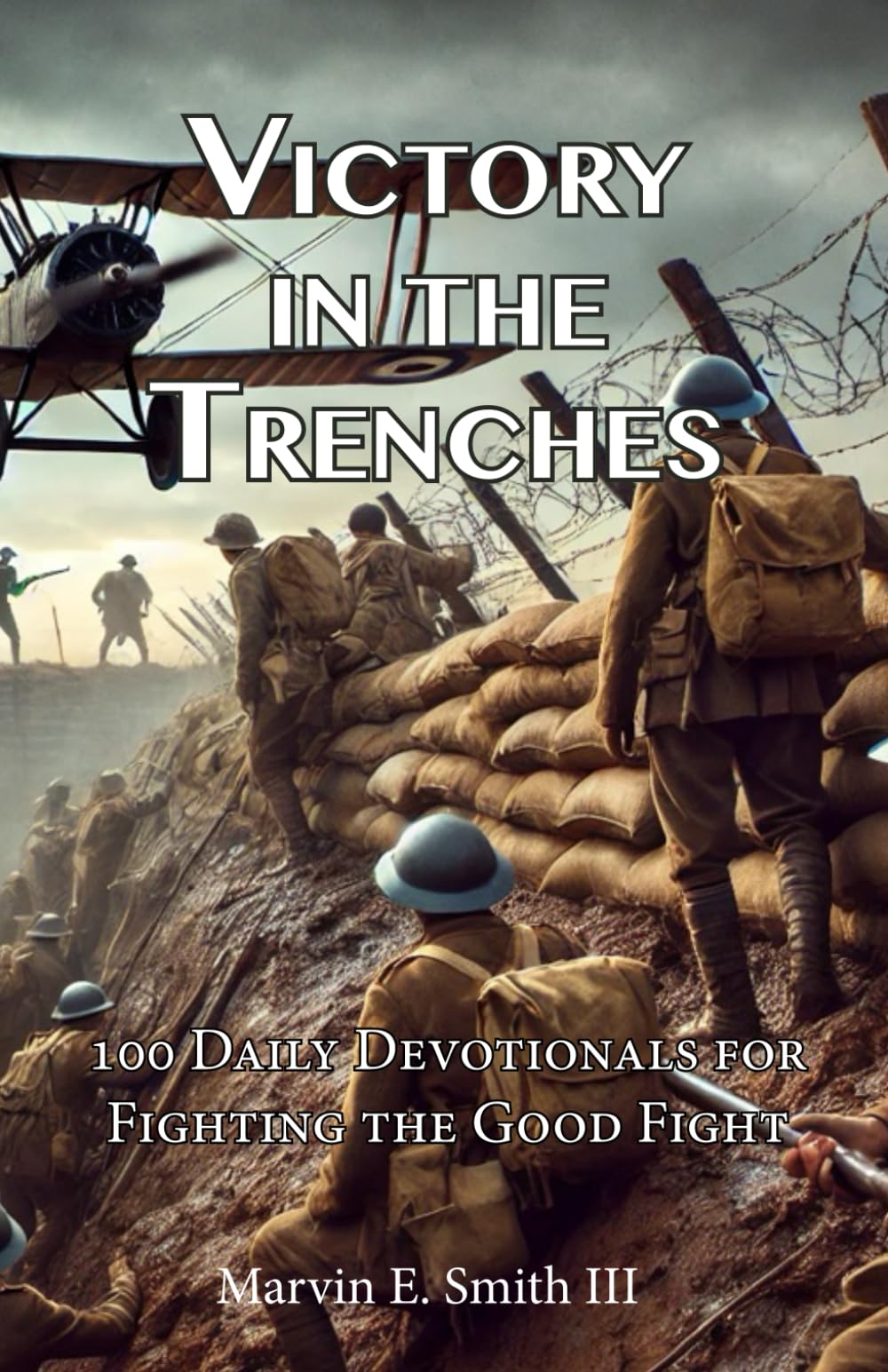 Victory in the Trenches KJV: 100 Daily Devotionals for Fighting the Good Fight (Spiritual Warfare Daily Devotionals)