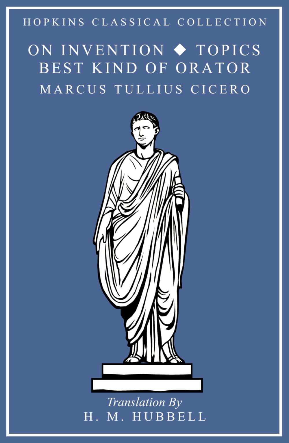 On Invention, The Best Kind of Orator, Topics: Latin and English Parallel Translation (Hopkins Classical Collection) - 3294