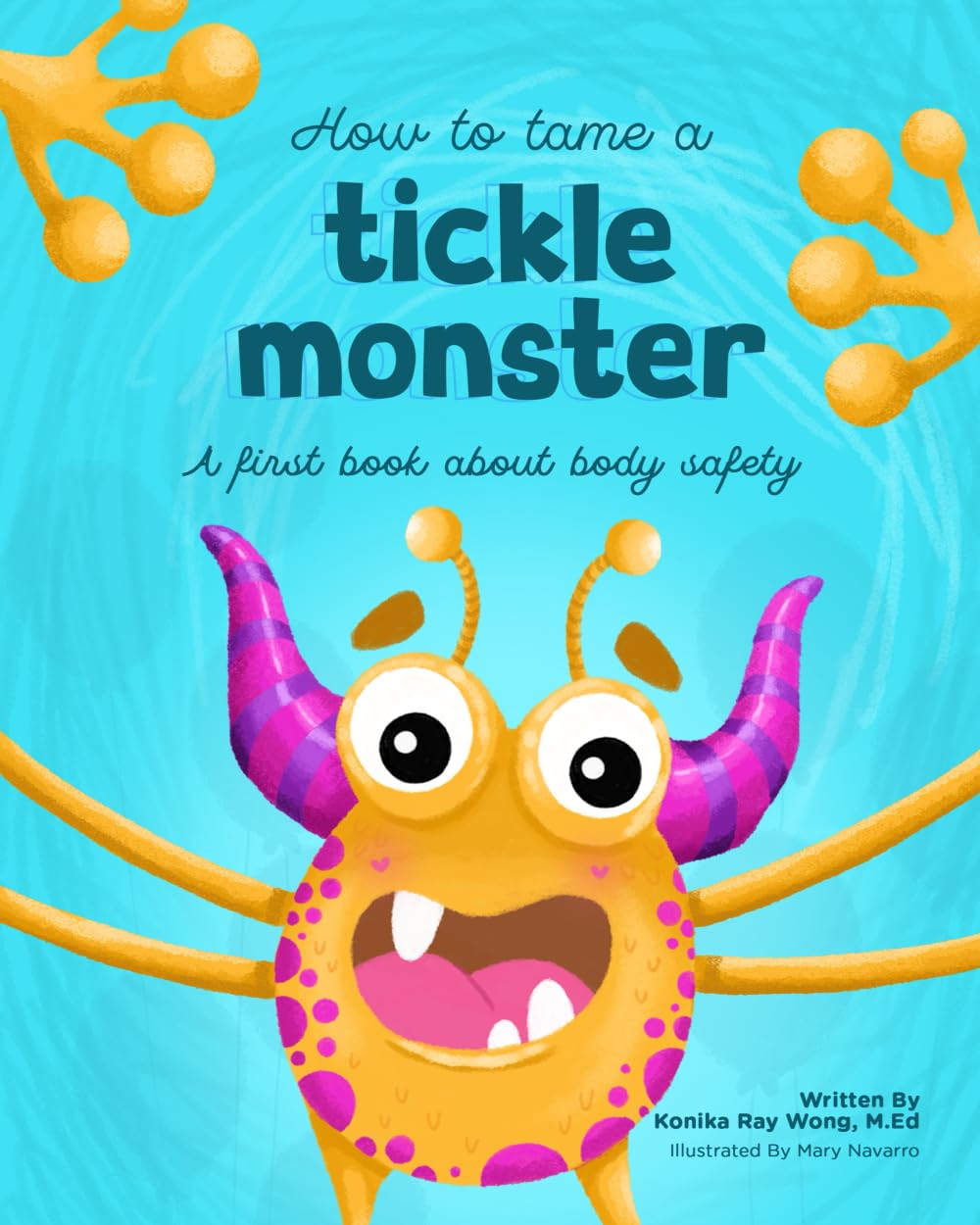 How to Tame a Tickle Monster: A First Book About Body Safety (Road Map to Body Literacy)