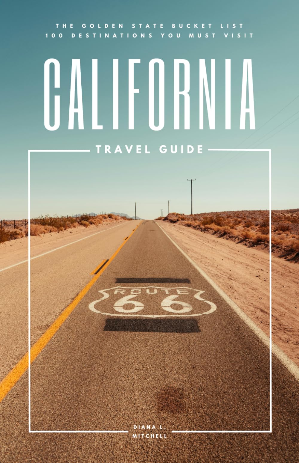 California Travel Guide: The Golden State Bucket List: 100 Destinations You Must Visit (Travel Guides By DLM) - 1113