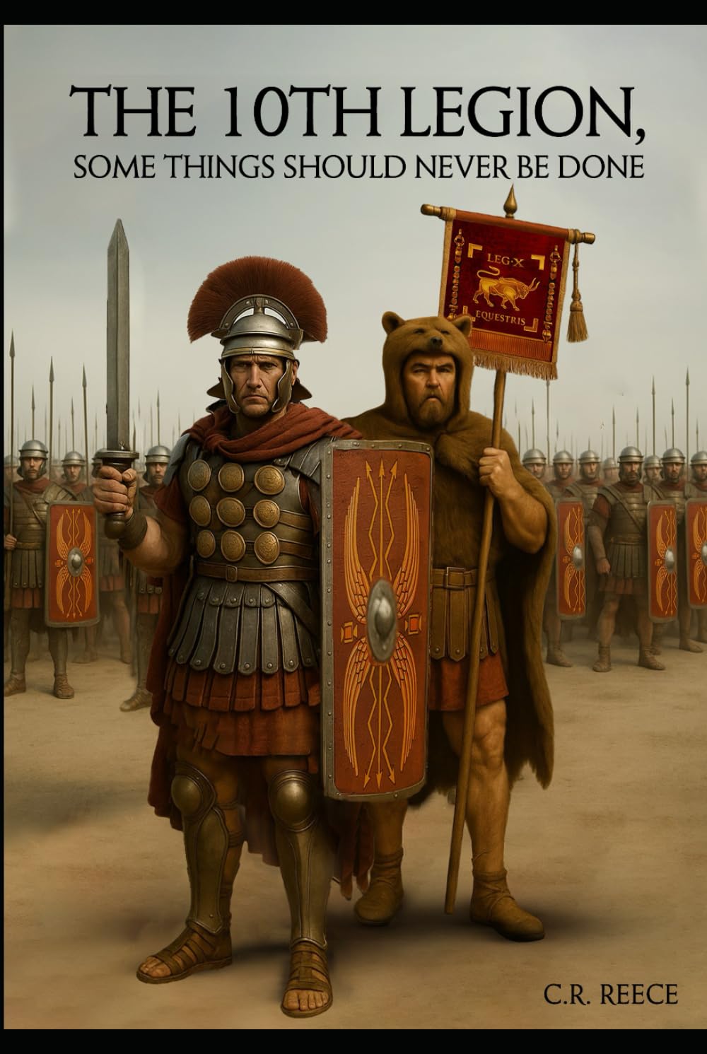 The 10th Legion: Some things should never be done. (The 10th Legion, the life of Gaius Crastinus)