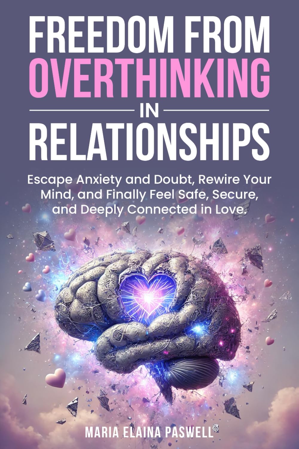 Freedom From Overthinking in Relationships: Escape Anxiety and Doubt, Rewire Your Mind, and Finally Feel Safe, Secure, and Deeply Connected in Love - 7337