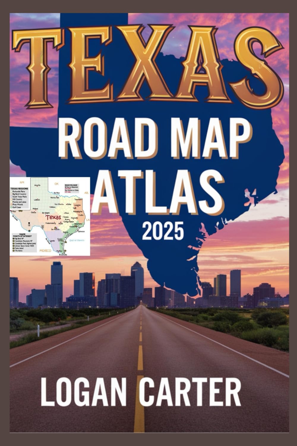 TEXAS ROAD MAP ATLAS 2025: The Ultimate Travel Companion: Detailed Maps, Destinations, and Routes for Exploring the Lone Star State (Full-Color Guidebook)