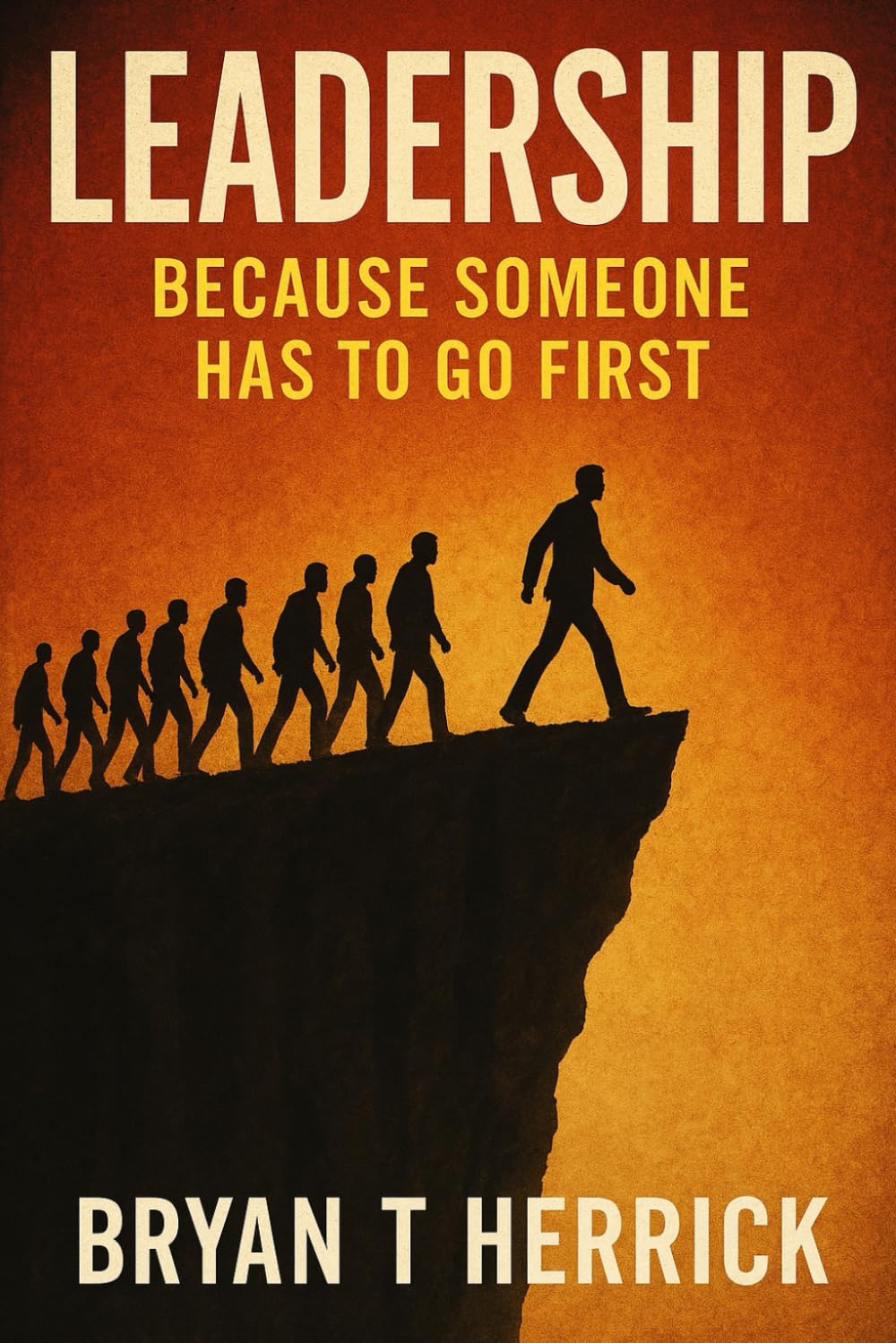 Leadership: Because Someone Has to Go First