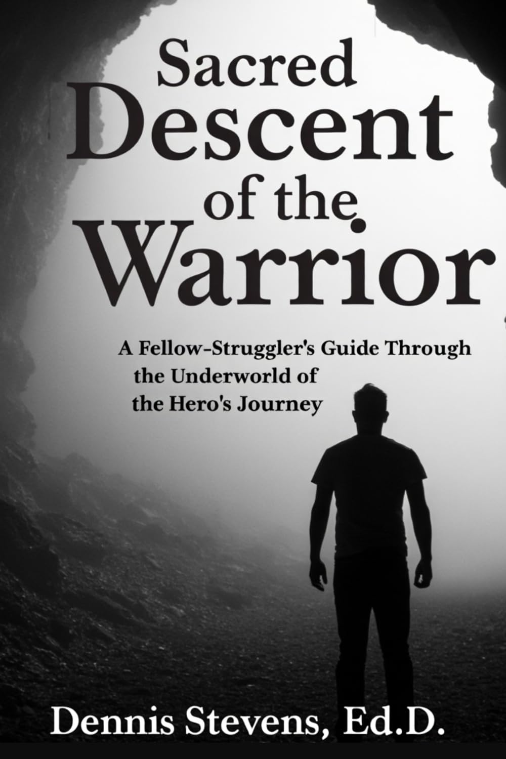 Sacred Descent of the Warrior: A Fellow-Struggler's Guide Through the Underworld of the Hero's Journey - 6220