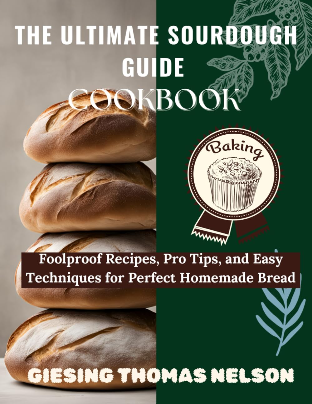 THE ULTIMATE SOURDOUGH GUIDE COOKBOOK: Foolproof Recipes, Pro Tips, and Easy Techniques for Perfect Homemade Bread. - 1590