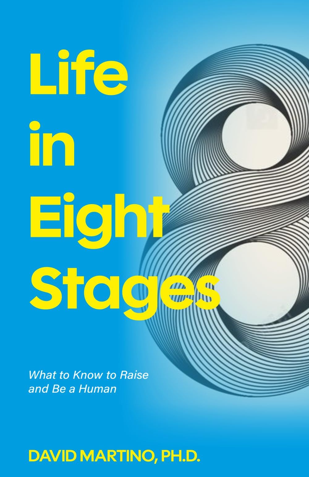 Life in Eight Stages: What to Know to Raise and Be a Human