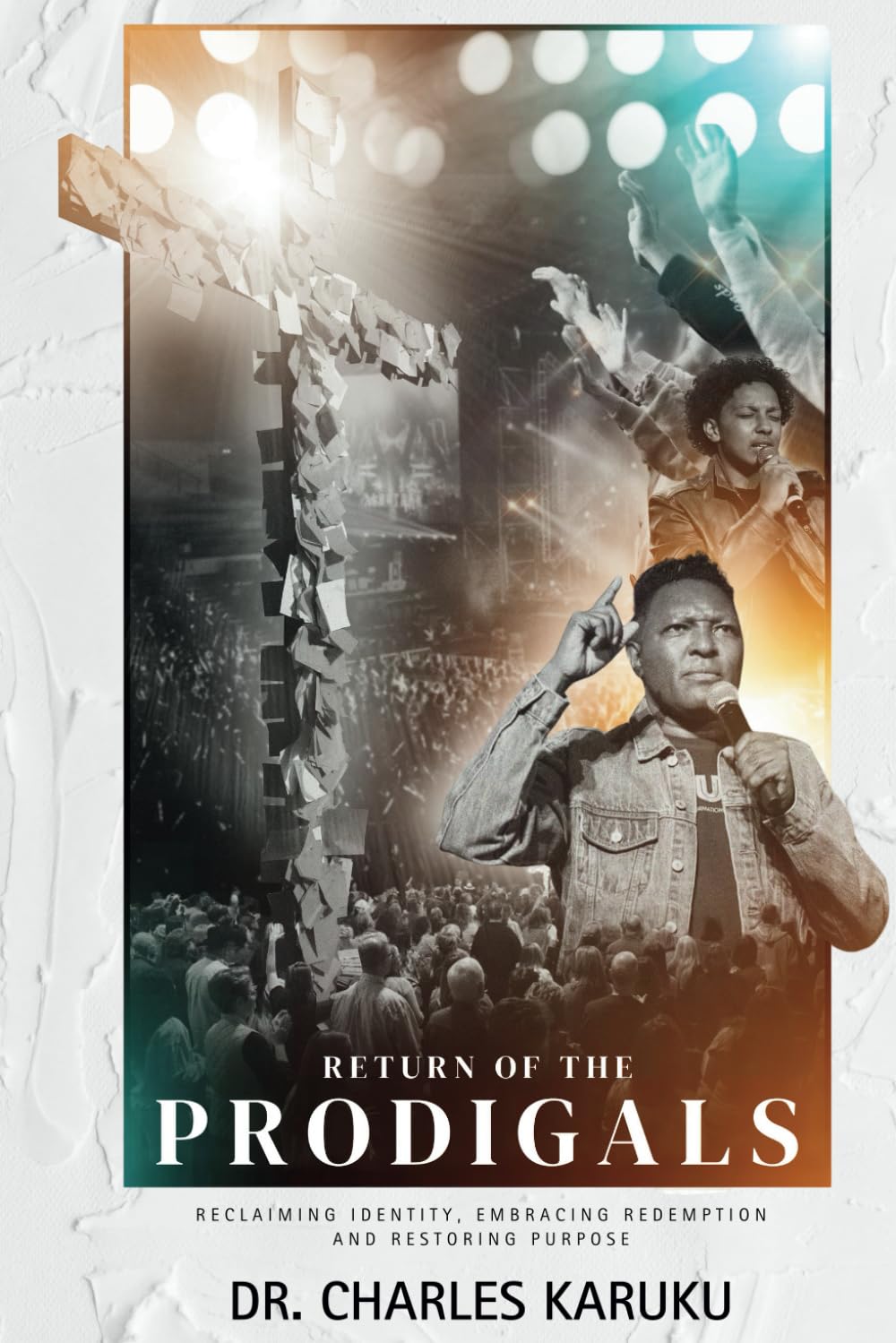 RETURN OF THE PRODIGALS: Reclaiming Identity, Embracing Redemption, and Restoring Purpose