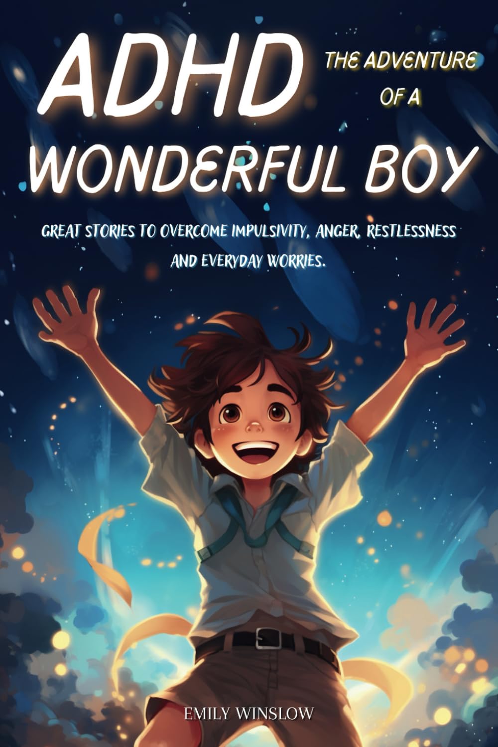 ADHD THE ADVENTURE OF A WONDERFUL BOY: Great stories to overcome impulsivity, Anger, restlessness and everyday worries.