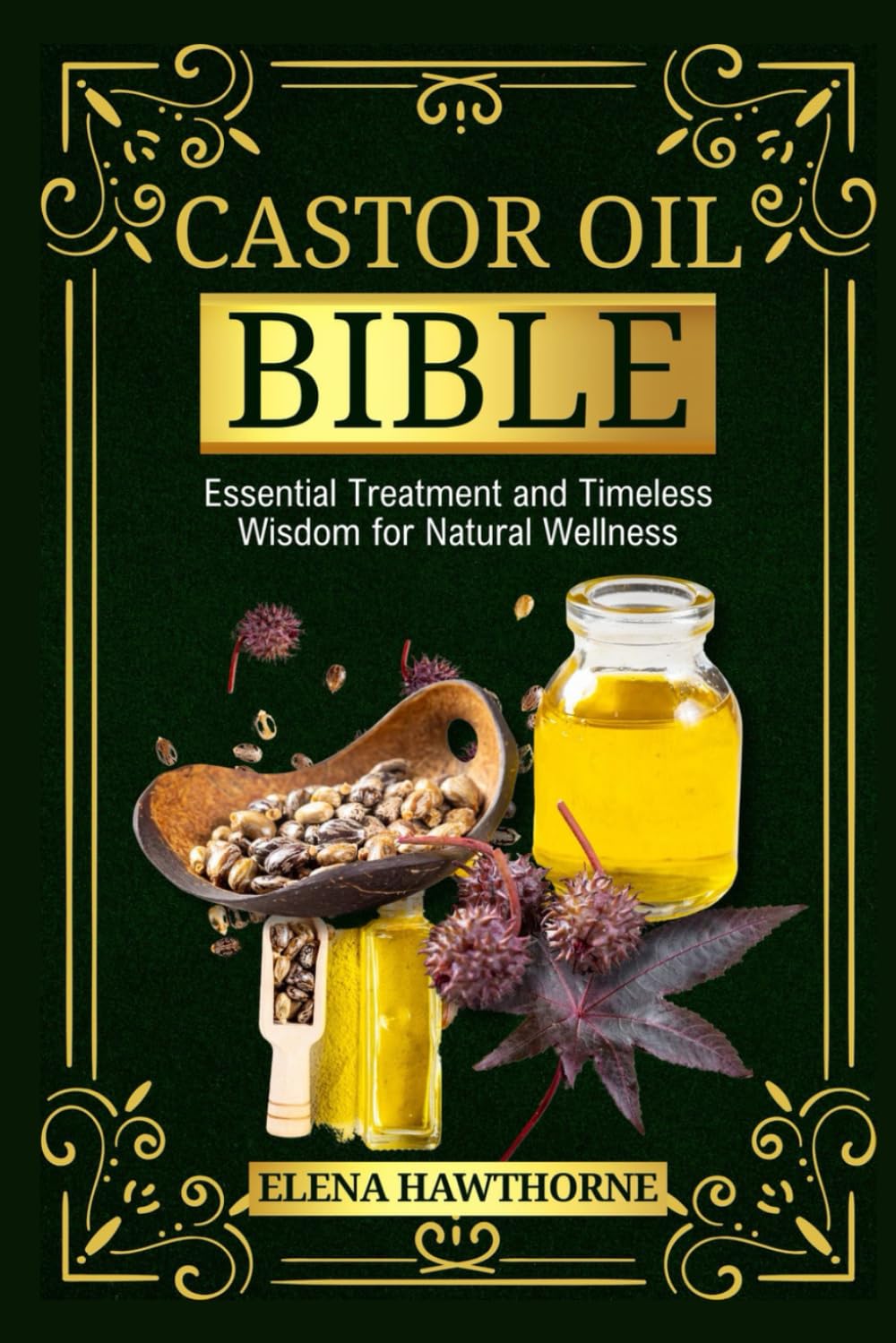Castor Oil Bible: Essential Treatment And Timeless Wisdom For Natural Wellness - 5152