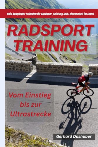Radsport Training: Vom Einstieg bis zur Ultrastrecke (German Edition)