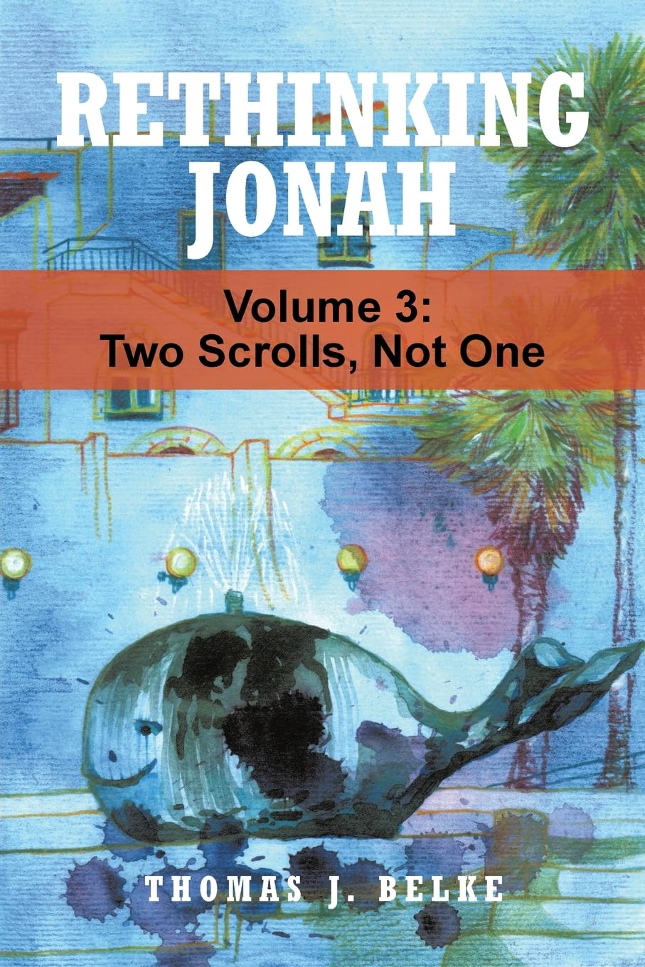Rethinking Jonah: Two Scrolls, Not One (VOLUME 3)
