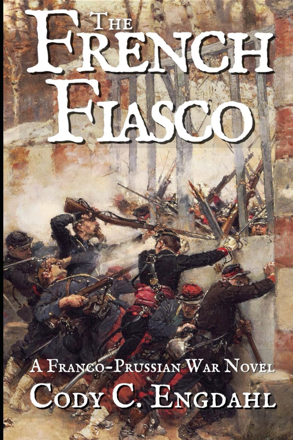 The French Fiasco: A Franco-Prussian War Novel (The Long Century) - 8490