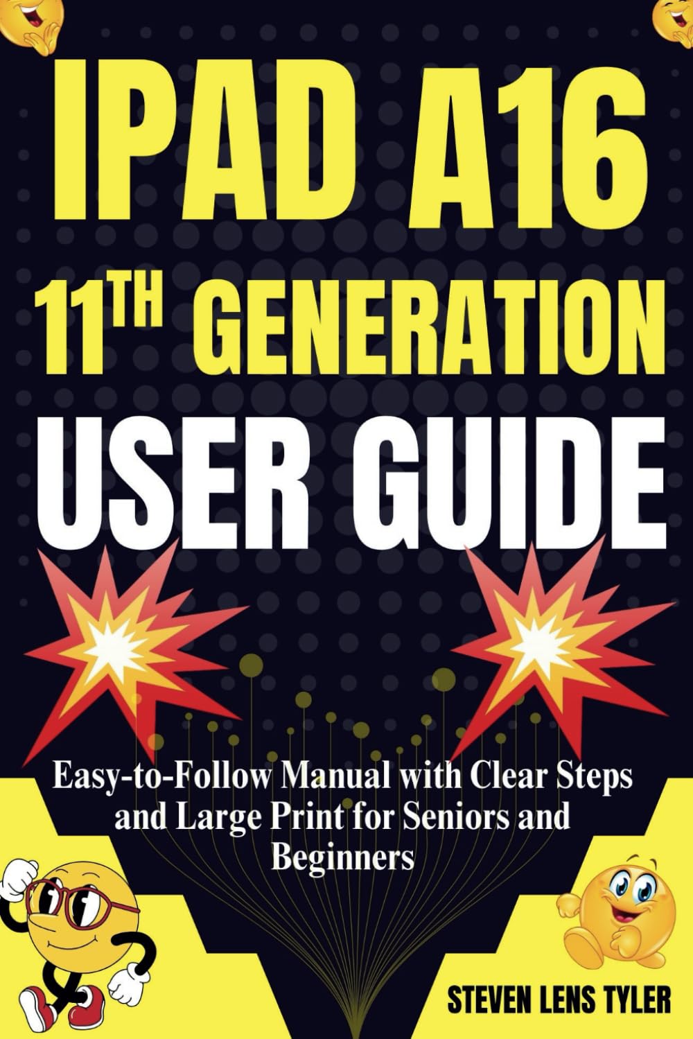 IPAD A16 11TH GENERATION USER GUIDE: Easy-to-Follow Manual with Clear Steps and Large Print for Seniors and Beginners