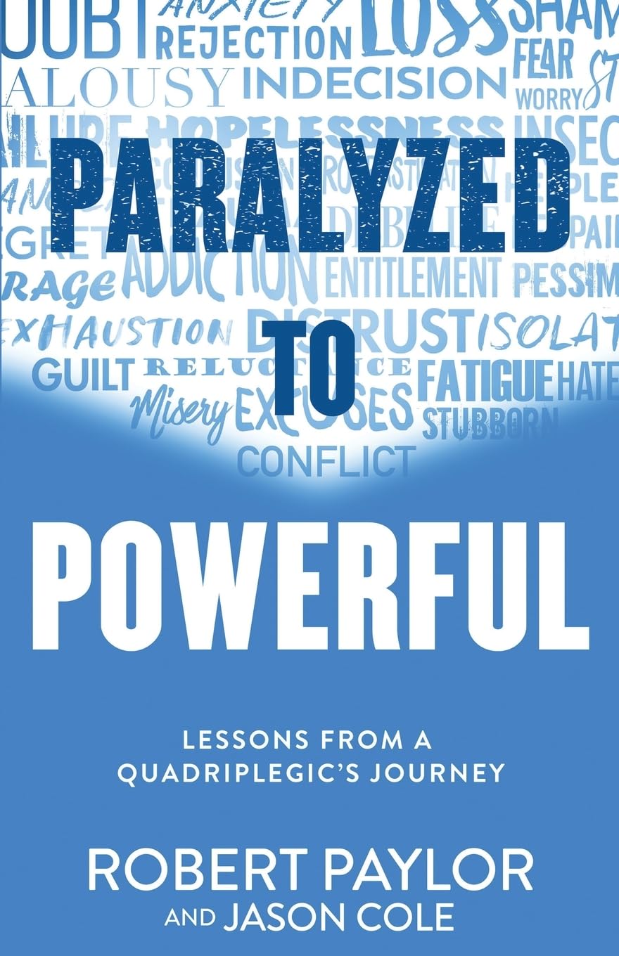 Paralyzed to Powerful: Lessons from a Quadriplegic's Journey