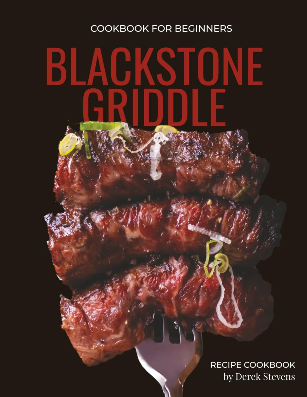 Blackstone Griddle Cookbook for Beginners: The Ultimate Guide to Easy and Flavor-Packed Griddle Cooking — 50+ Tested Recipes for Backyard Grilling, Family Dinners, and Unforgettable Parties - 2912