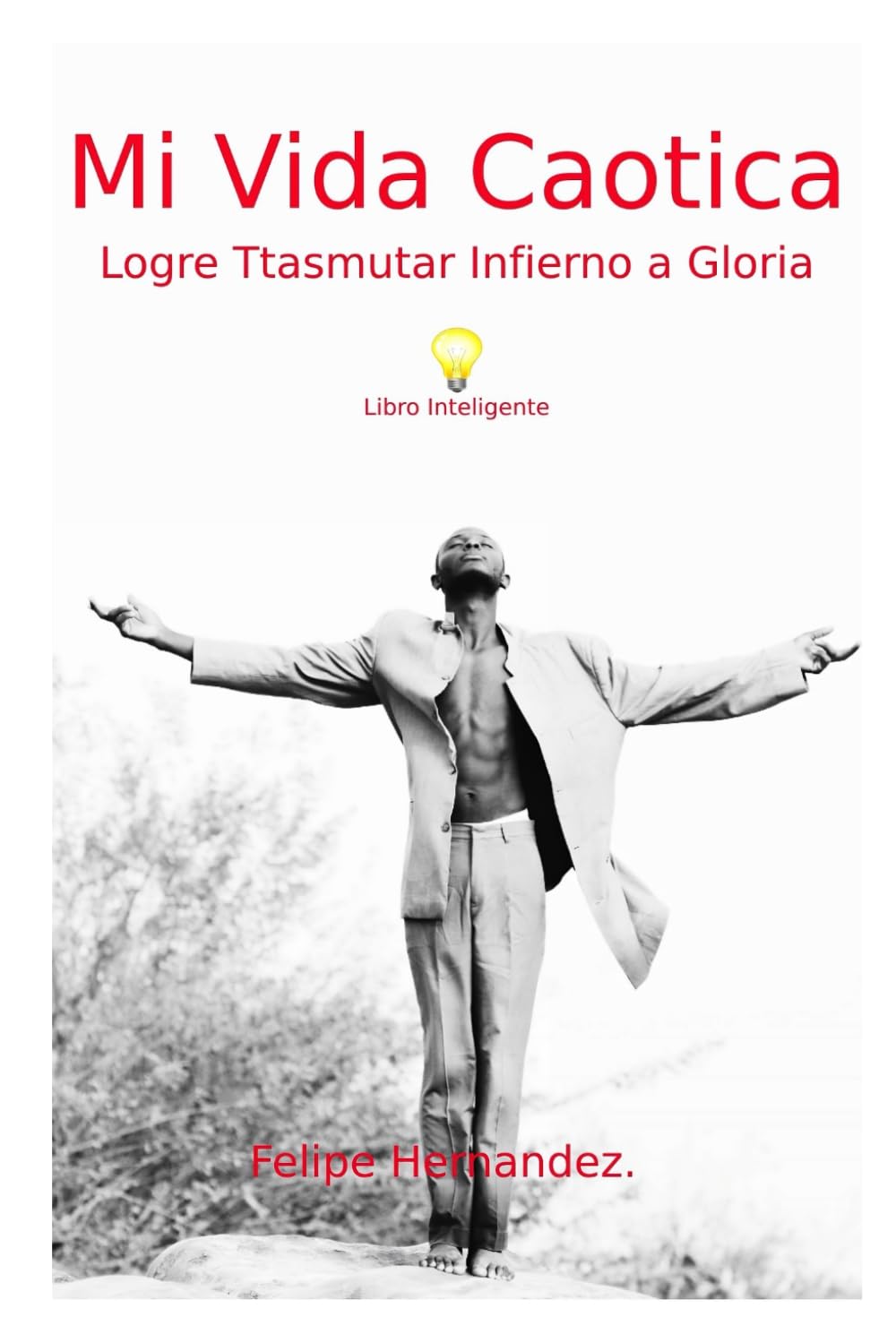 Mi Vida Caótica: Logre Trasmutar Infierno a Cielo (Spanish Edition)
