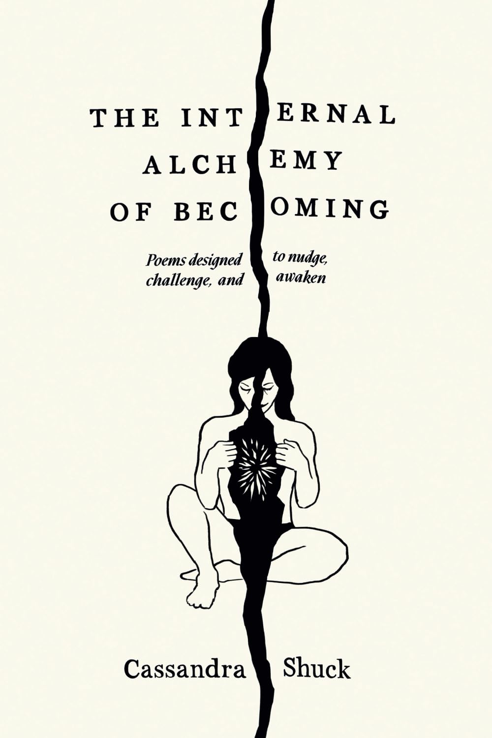 The Internal Alchemy of Becoming: Poems designed to nudge, challenge, awaken