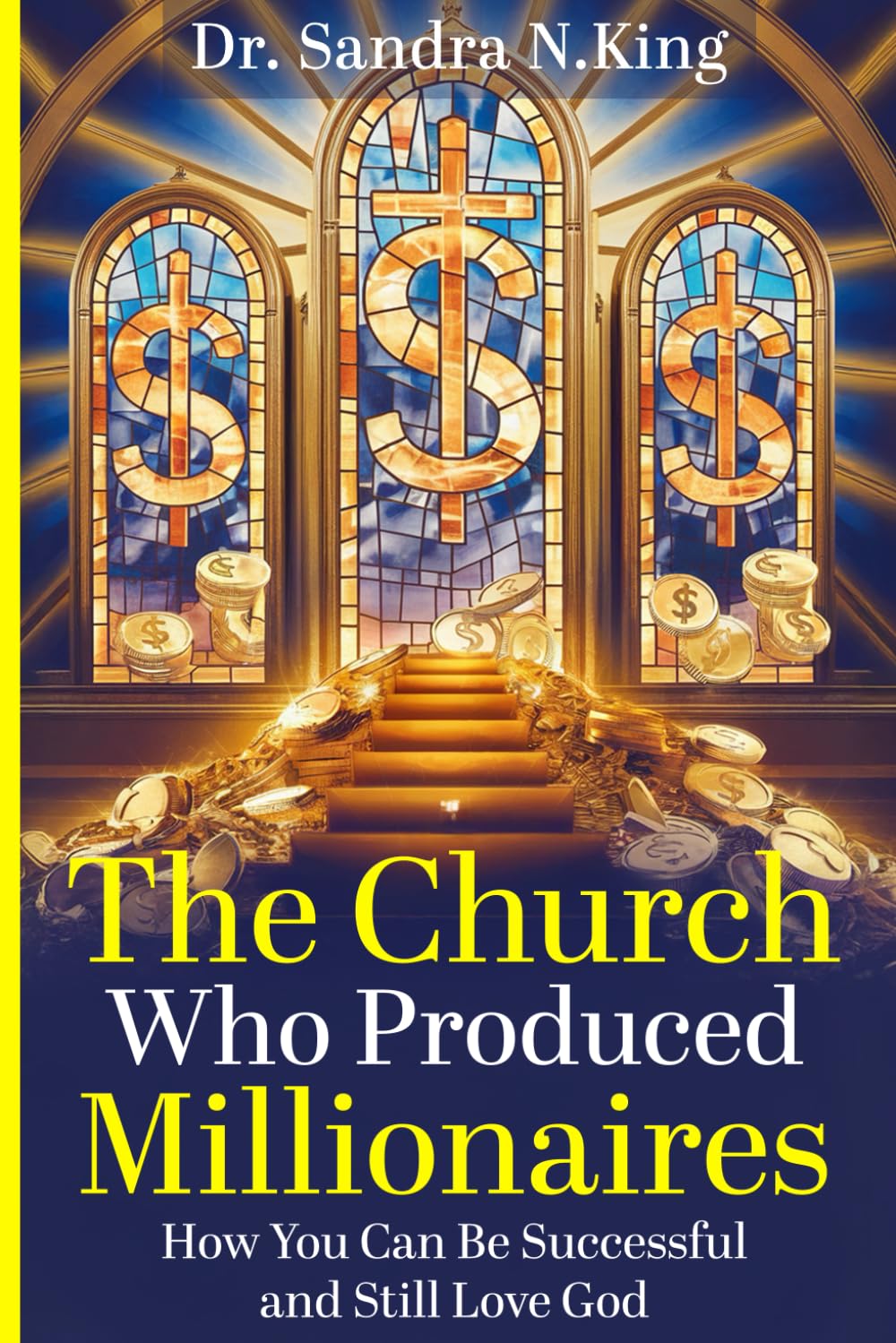 THE CHURCH WHO PRODUCED MILLIONAIRES: How You Can Be Successful and Still Love God