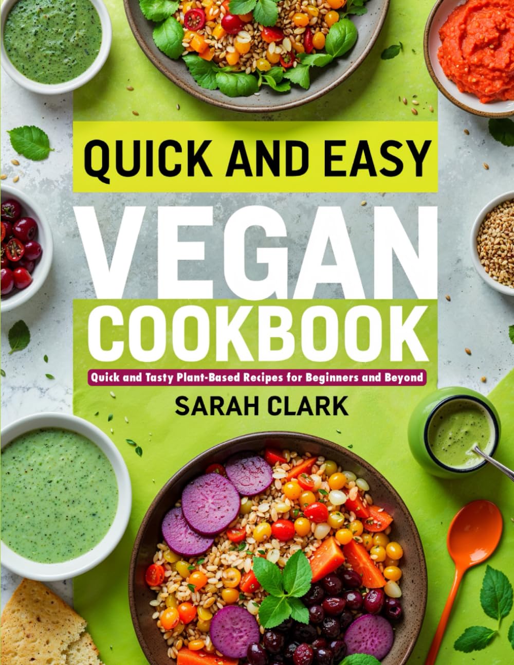 Quick and Easy Vegan Cookbook: Quick and Tasty Plant-Based Recipes for Beginners and Beyond