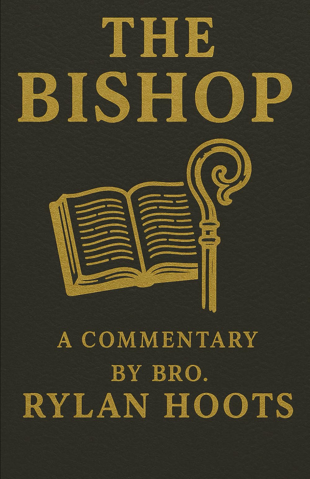 The Bishop: A Commentary By Bro. Rylan Hoots