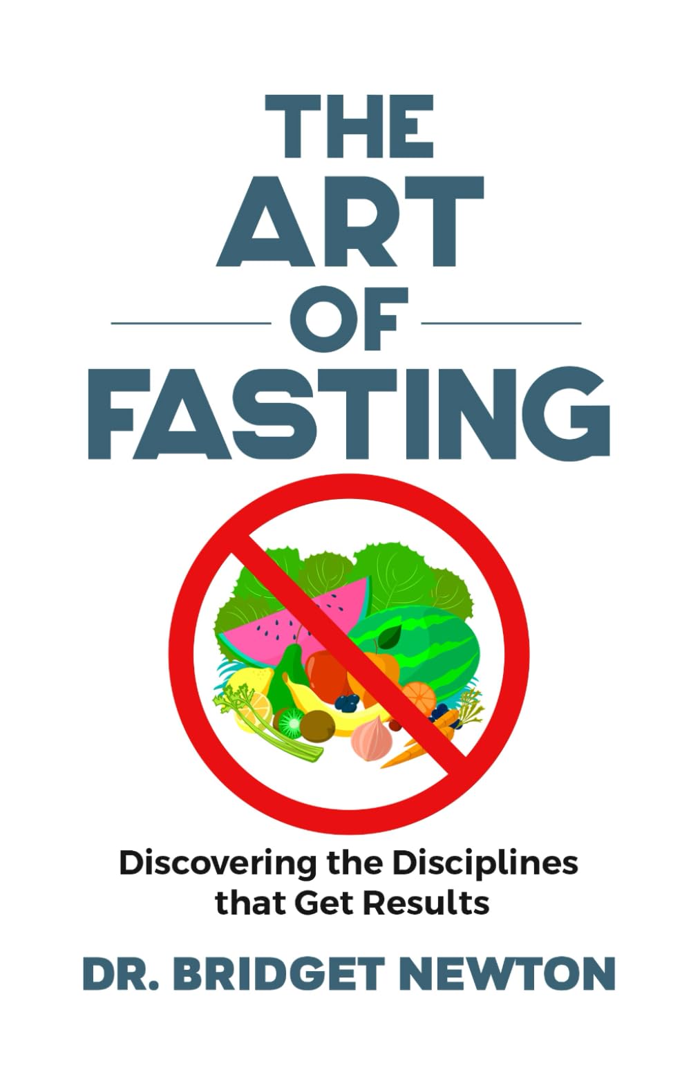 The Art of Fasting: Discovering the Disciplines that Get Results