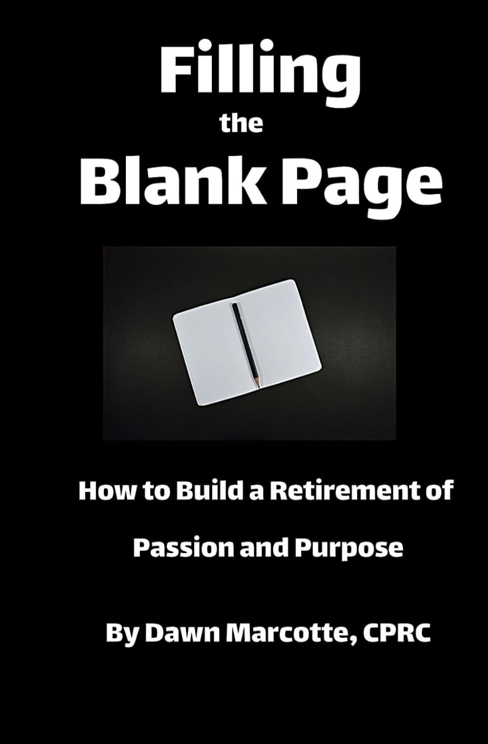 Filling the Blank Page: How to Build a Retirement of Passion and Purpose