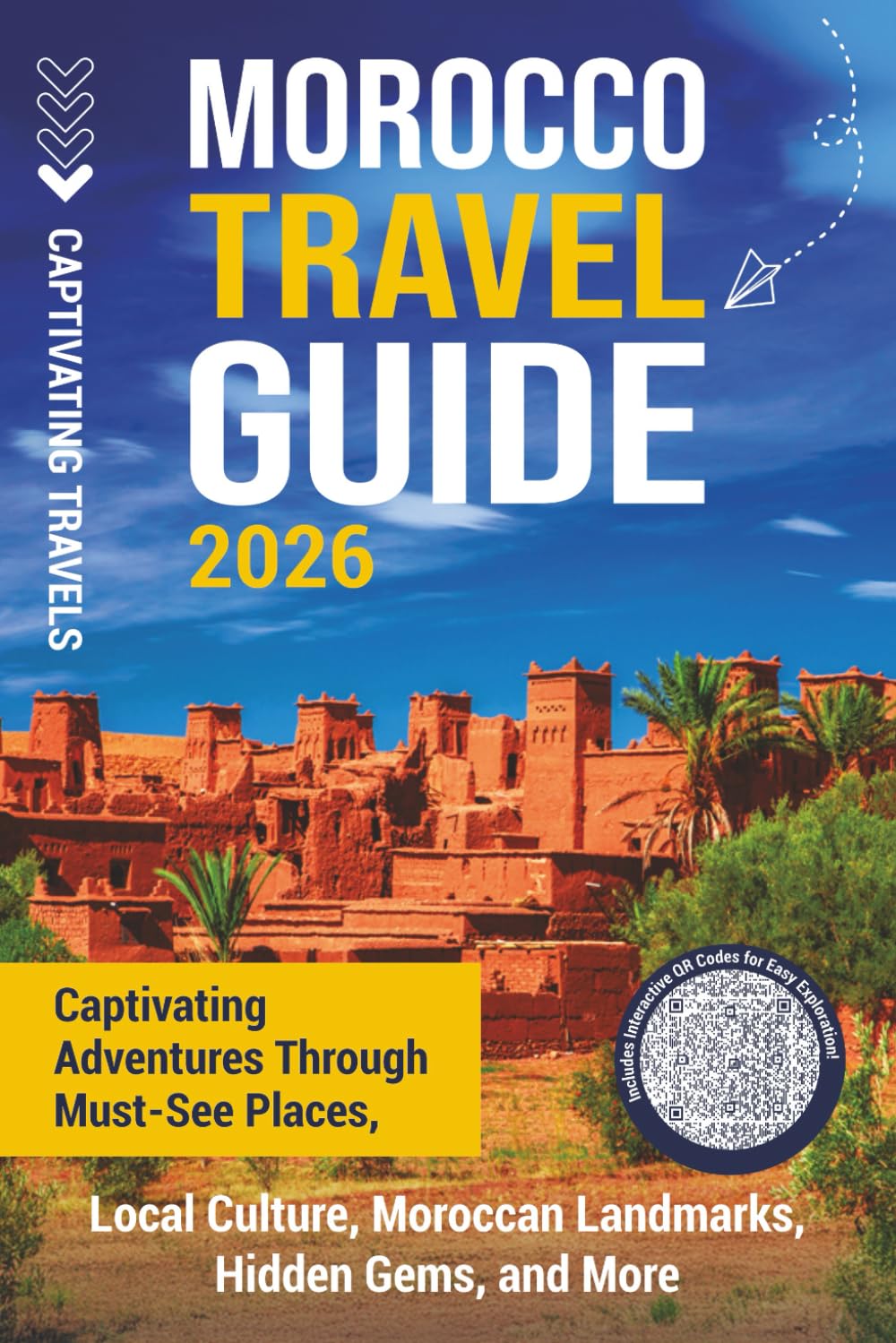 Morocco Travel Guide: Captivating Adventures through Must-See Places, Local Culture, Moroccan Landmarks, Hidden Gems, and More (Traveling the World)