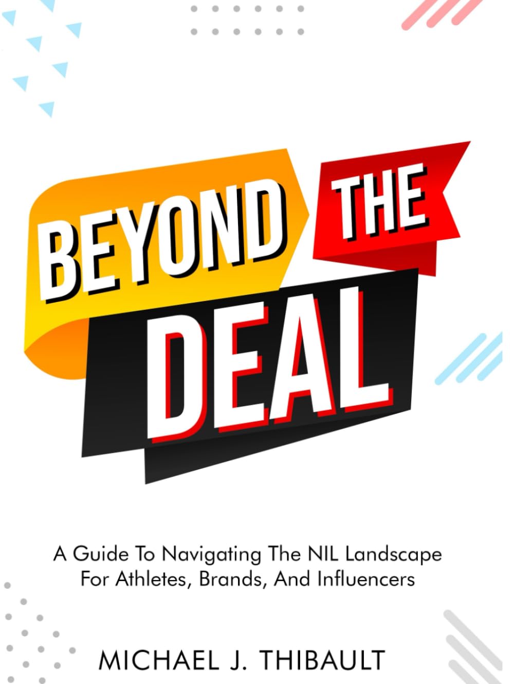 Beyond The Deal: A Guide To Navigating The NIL Landscape For Athletes, Brands, And Influencers