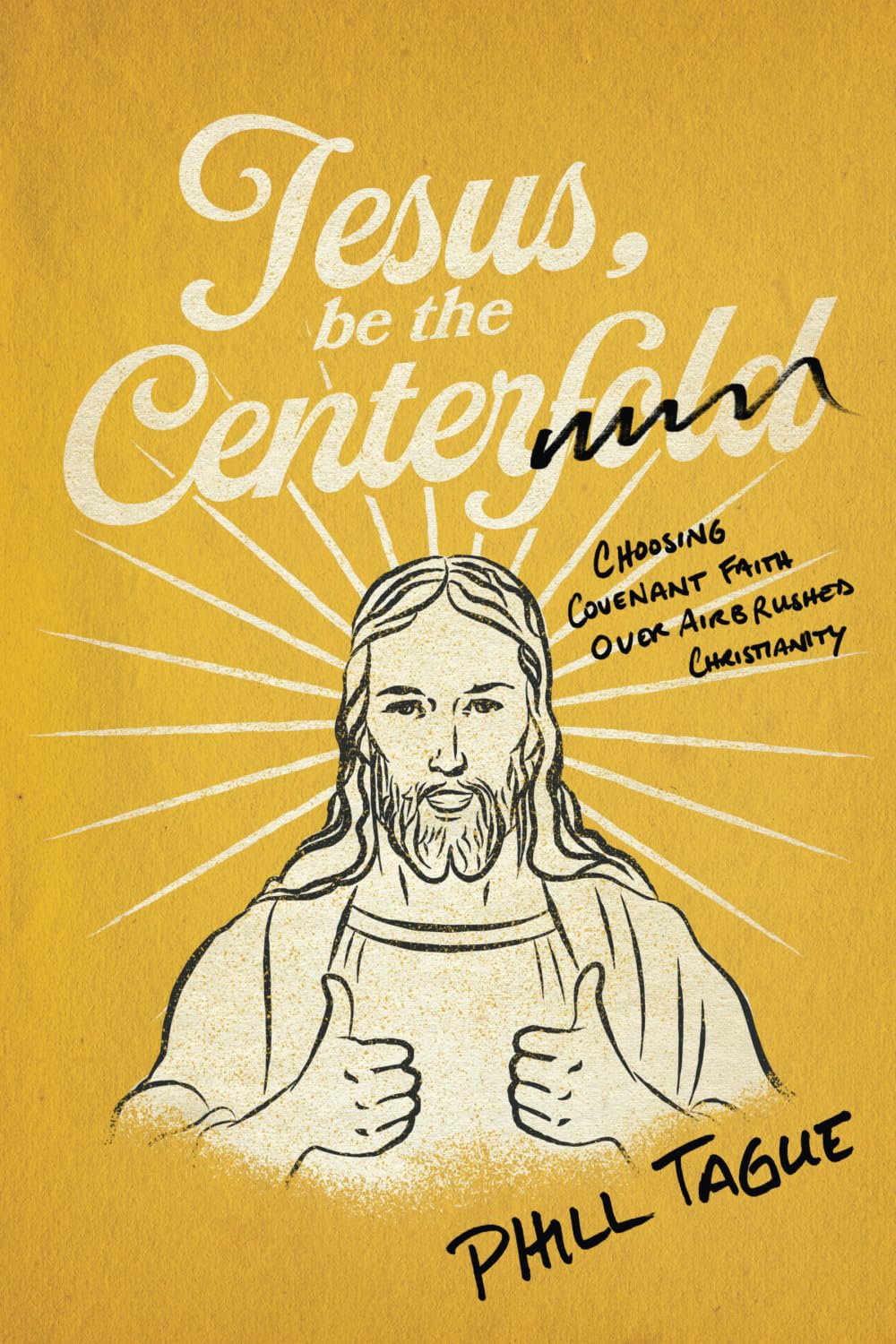 Jesus, Be The Centerfold: Choosing Covenant Faith Over Airbrushed Christianity