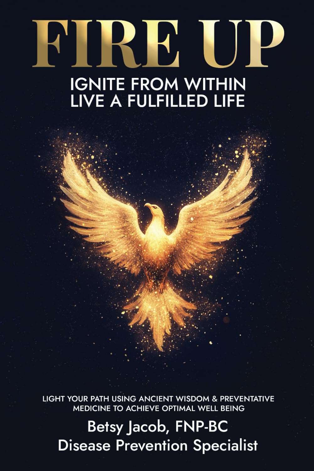 Fire Up: Ignite from Within Live a Fulfilled Life