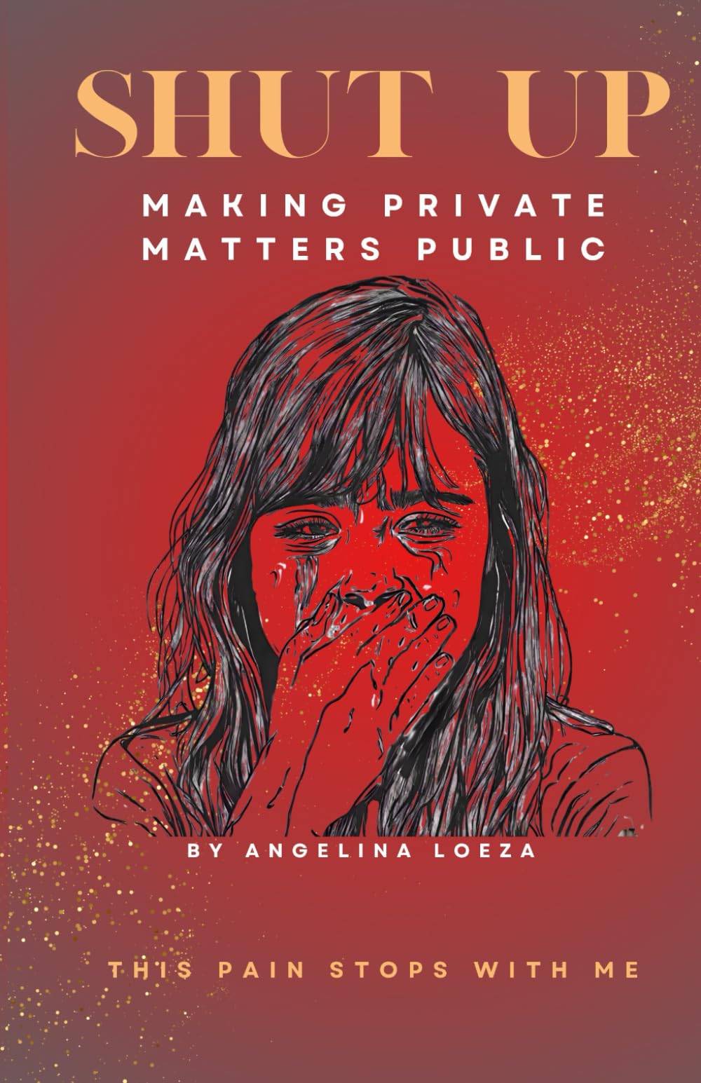 SHUT UP: MAKING PRIVATE MATTERS PUBLIC