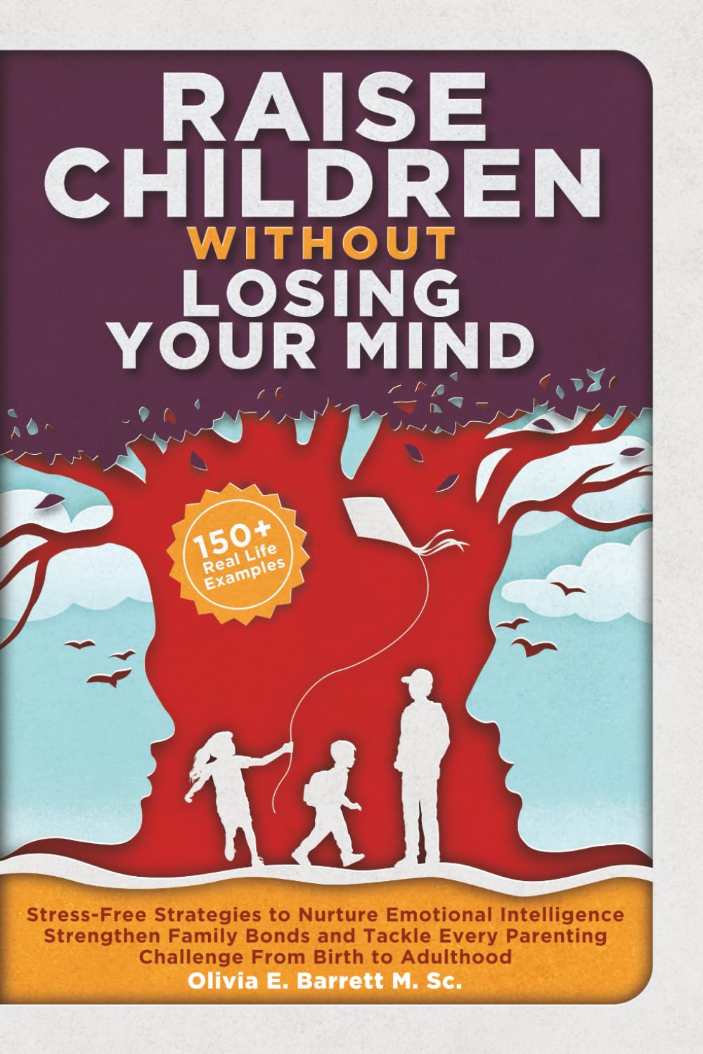 Raise Children Without Losing Your Mind: Stress-Free Strategies to Nurture Emotional Intelligence, Strengthen Family Bonds and Tackle Every Parenting ... Stronger Relationships, and Inner Calm) - 9704