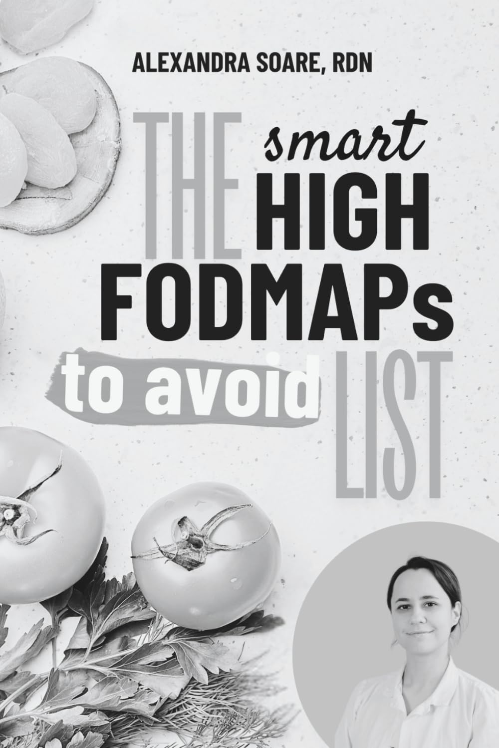 The Smart FODMAP List: A Fresh Look at High FODMAP Foods to Avoid for a Happier and Calmer Digestive System