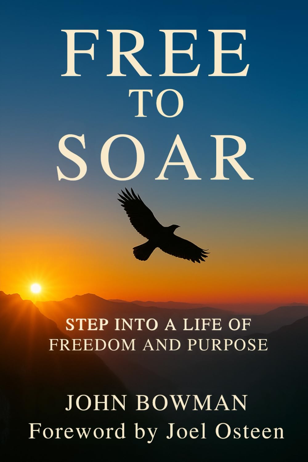 Free to Soar: Step into a Life of Freedom and Purpose