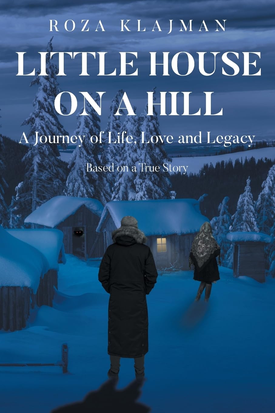 Little House on a Hill: A Journey of Life, Love and Legacy: Based on a True Story