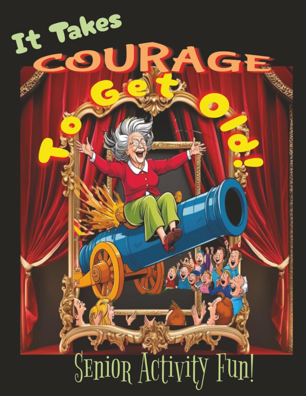 It Takes Courage To Get Old!