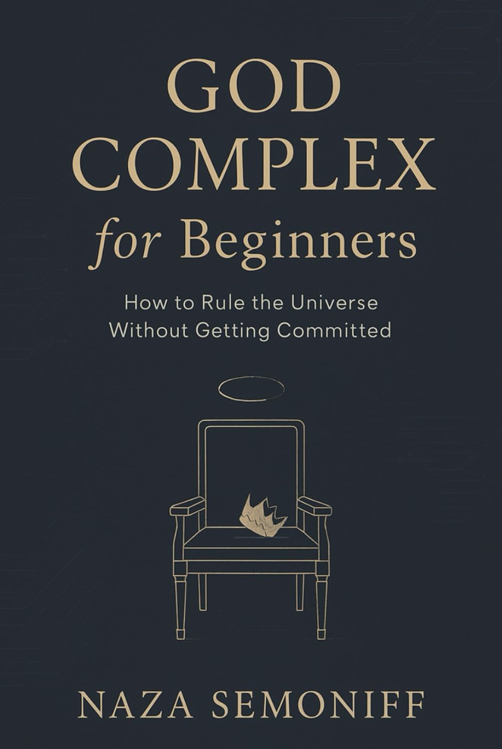 God Complex for Beginners: How to Rule the Universe Without Getting Committed