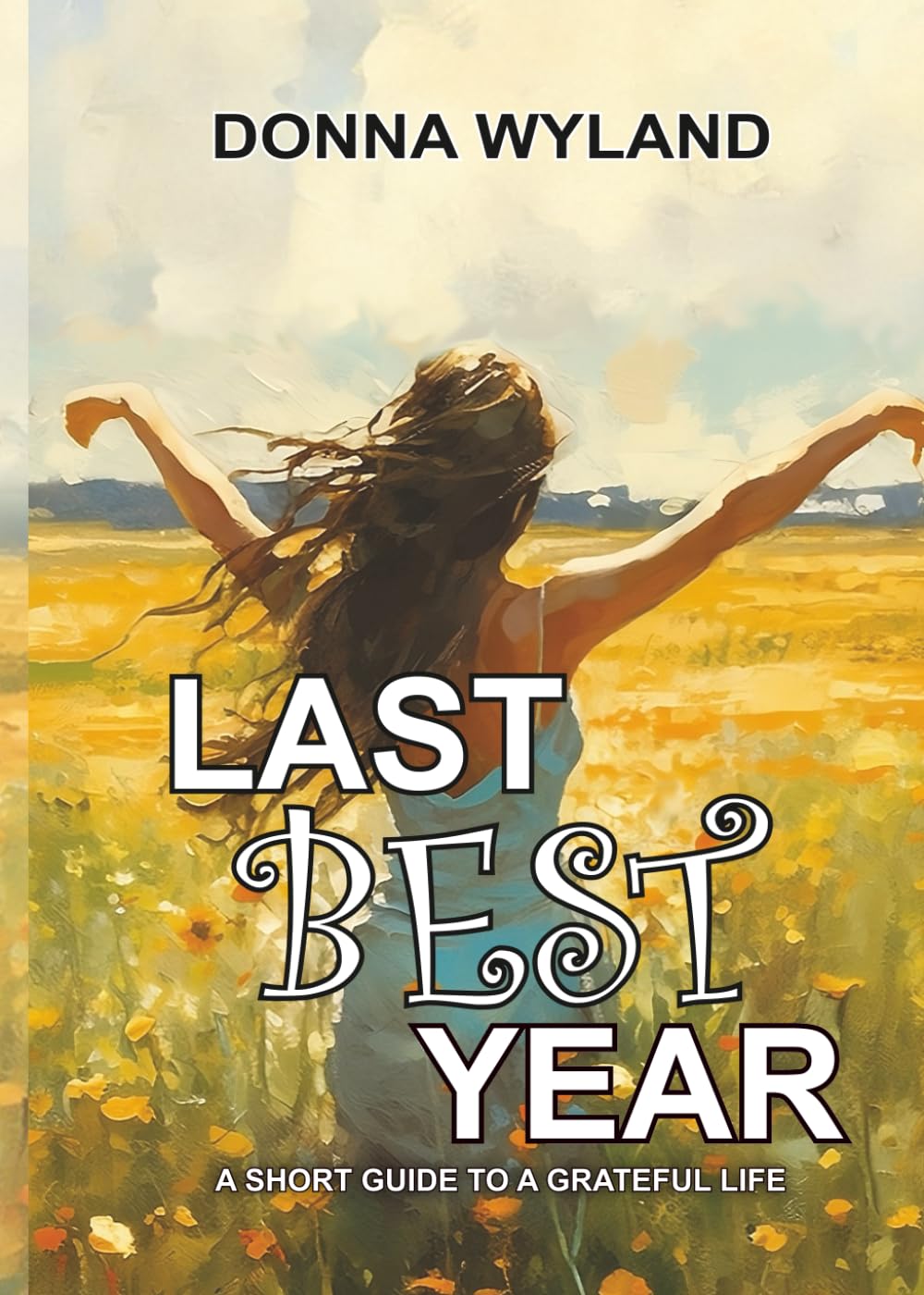 Last Best Year: A Short Guide to a Grateful Life