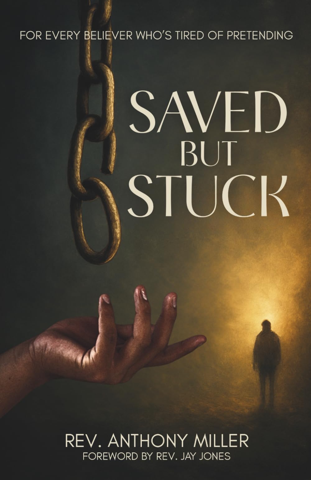 Saved But Stuck: For Every Believer Who is Tired of Pretending