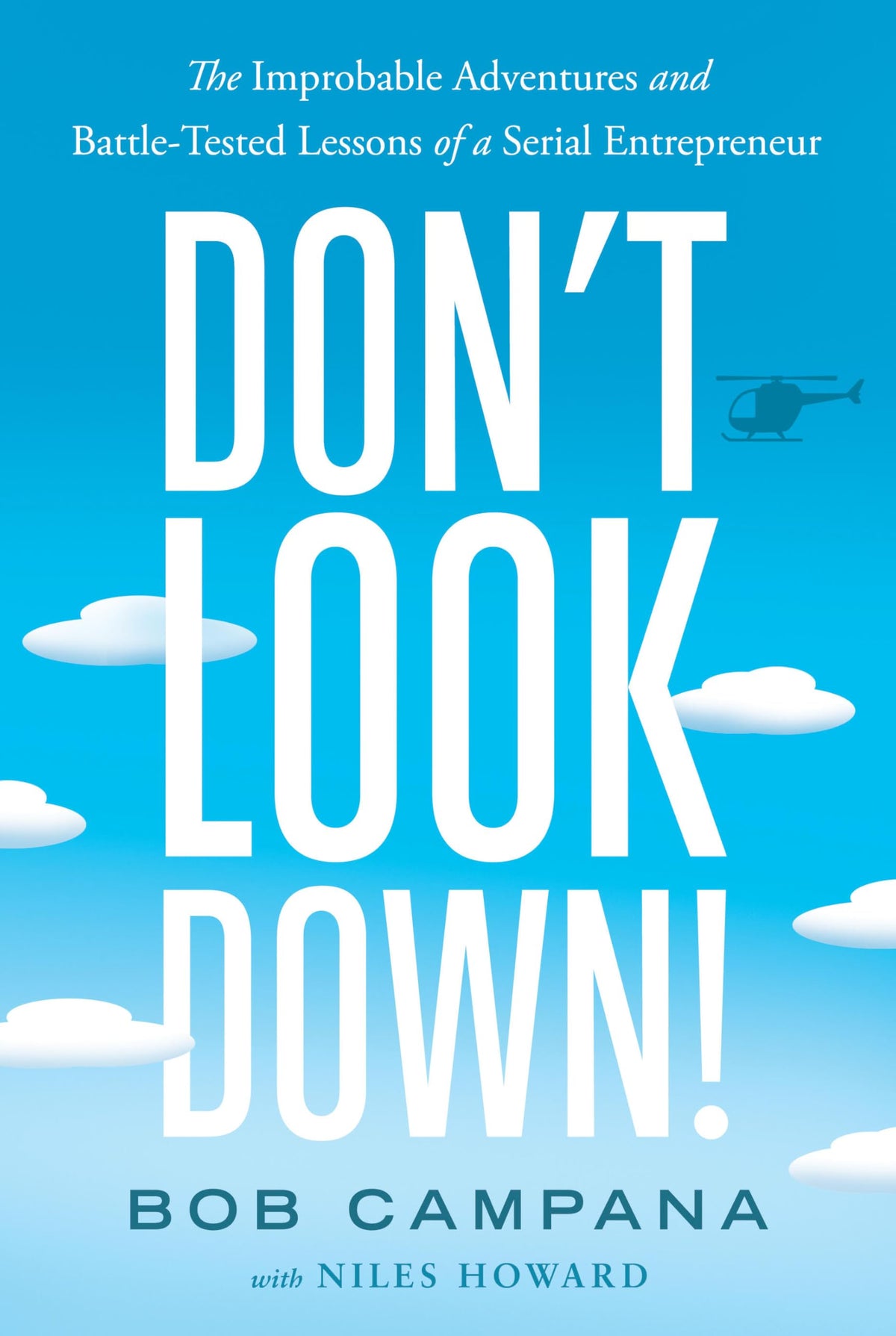 Don’t Look Down!: The Improbable Adventures and Battle-Tested Lessons of a Serial Entrepreneur